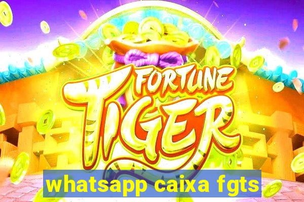 whatsapp caixa fgts